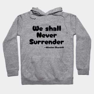 "We shall Never Surrender" --Winston Churchill Hoodie